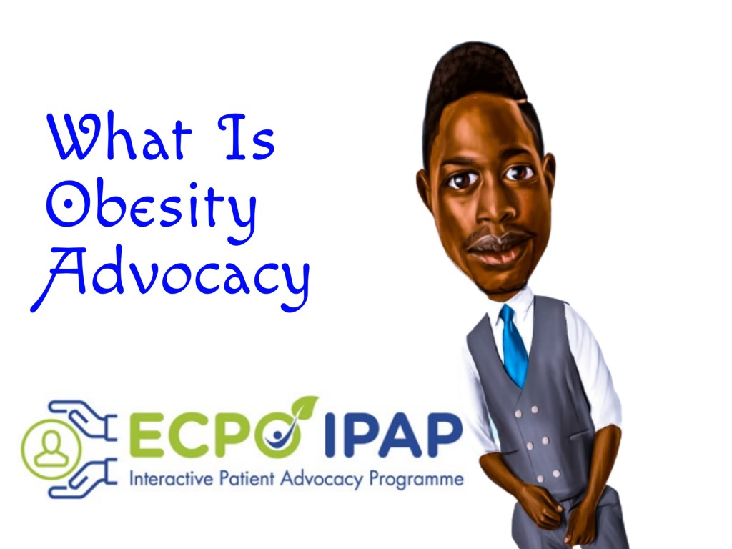 WHAT IS OBESITY ADVOCACY? INSIGHTS FROM COMPLETING THE INTERACTIVE PATIENT ADVOCACY PROGRAMME&nbsp;27/7/2021