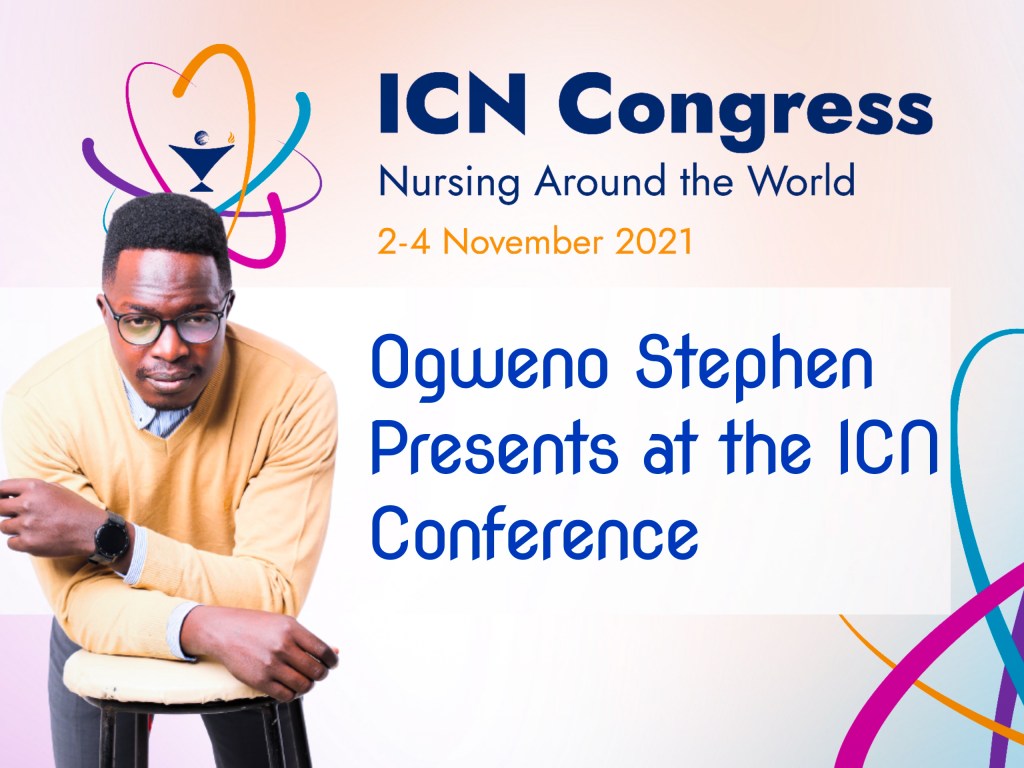 OGWENO STEPHEN DELIVERS AN INCREDIBLE PRESENTATION AT THE INTERNATIONAL COUNCIL OF NURSES 2021 CONFERENCE&nbsp;3-11-2021