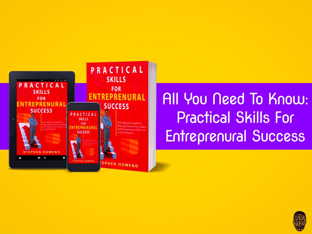 PRACTICAL SKILLS FOR ENTREPRENEURIAL SUCCESS BY STEPHEN OGWENO : BOOK LAUNCH, CURRENT PROGRESS AND ALL YOU NEED TO&nbsp;KNOW